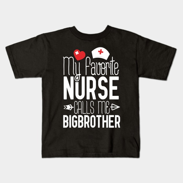 My Favorite Nurse Calls Me Bigbrother Birthday Gift From Sister Nurse Gift Idea For Brother Nurse Gifts Kids T-Shirt by Tesszero